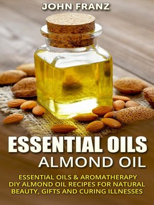 cover image of Almond Oil--Amazing All Natural Almond Oil Recipes For Beauty, Gifts, Health and More!